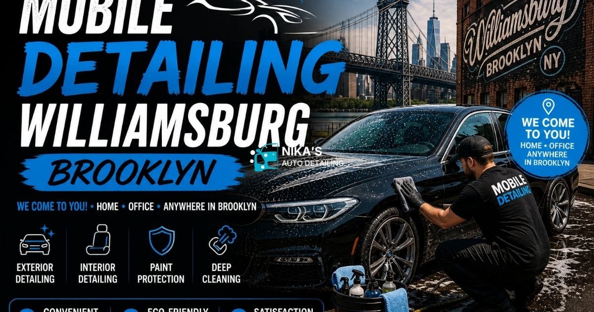Mobile Detailing Williamsburg Brooklyn - Premium Car Care at Your Doorstep